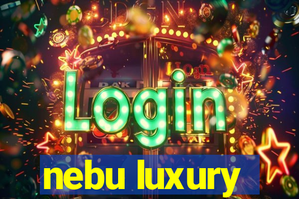 nebu luxury